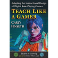 Teach Like a Gamer: Adapting the Instructional Design of Digital Role-Playing Games - Paperback