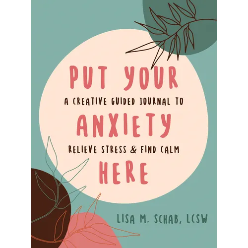 Put Your Anxiety Here: A Creative Guided Journal to Relieve Stress and Find Calm - Paperback