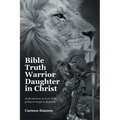 Bible Truth Warrior Daughter in Christ: My life experiences up to now Yeshua guiding me through my life journey. - Paperback