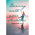 Dancing with your Skeletons: Healing through Dance - Paperback