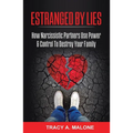 Estranged By Lies: How Narcissistic Partners Use Power & Control To Destroy Your Family - Paperback