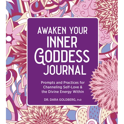 Awaken Your Inner Goddess: A Journal: Prompts and Practices for Channeling Self-Love & the Divine Energy Within - Paperback