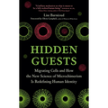 Hidden Guests: Migrating Cells and How the New Science of Microchimerism Is Redefining Human Identity - Hardcover