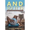 And so It Is: Begin to Change Your Life Right Now! - Paperback