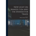 New Light on Manuel Lisa and the Spanish fur Trade - Paperback