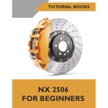 NX 2506 For Beginners (COLORED): A Step-by-Step Guide to Learning NX - Paperback
