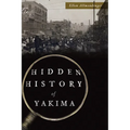 Hidden History of Yakima - Paperback