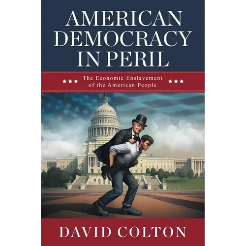 American Democracy in Peril: The Economic Enslavement of the American People - Paperback
