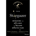 The Stargazer: Unleashing the Brilliance of Building Brighter Teams - Hardcover