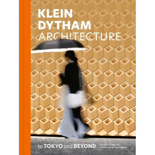 Klein Dytham Architecture: To Tokyo and Beyond - Hardcover