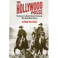 The Hollywood Posse: Story of a Gallant Band of Horsemen Who Made Movie History, the - Paperback