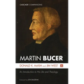 Martin Bucer: An Introduction to His Life and Theology - Paperback