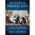 The Slaves of Immanuel Kant: An Analysis of Kant's Idealism and Its Corrosive Effect on America's First Colleges - Paperback