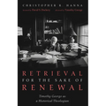 Retrieval for the Sake of Renewal: Timothy George as a Historical Theologian - Hardcover