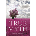 True Myth: C. S. Lewis and Joseph Campbell on the Veracity of Christianity - Hardcover