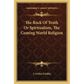 The Rock Of Truth Or Spiritualism, The Coming World Religion - Paperback