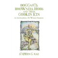 Boggarts, Brownies, Hobs and their Goblin Kin: An Encyclopedia Of World Folklore - Paperback