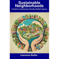 Sustainable Neighborhoods: A Guide to Creating Eco-Friendly, Resilient Spaces - Paperback