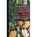 Dr. Buchan's Domestic Medicine: Or, a Treatise On the Prevention and Cure of Diseases, by Regimen and Simple Medicine, to Which Is Added Characteristi - Hardcover