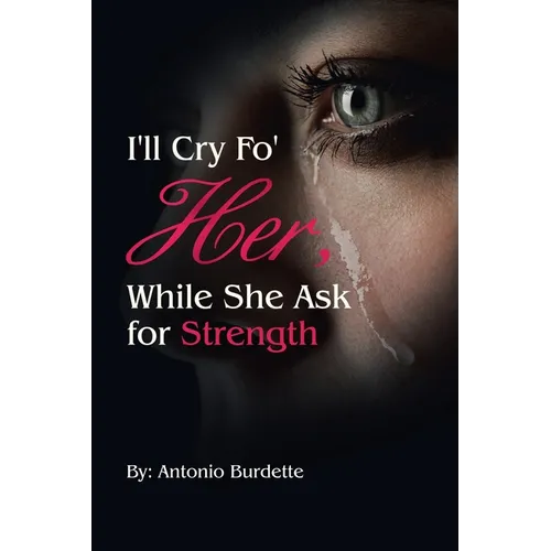 I'll Cry Fo' Her, While She Ask for Strength - Paperback