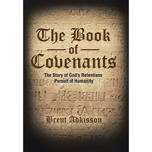 The Book of Covenants: The Story of God's Relentless Pursuit of Humanity - Hardcover