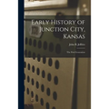 Early History of Junction City, Kansas: the First Generation - Paperback