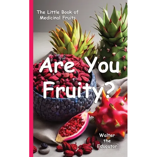 Are You Fruity?: The Little Book of Medicinal Fruits - Paperback