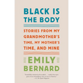 Black Is the Body: Stories from My Grandmother's Time, My Mother's Time, and Mine - Paperback