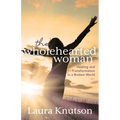 The Wholehearted Woman: Healing and Transformation in a Broken World - Paperback