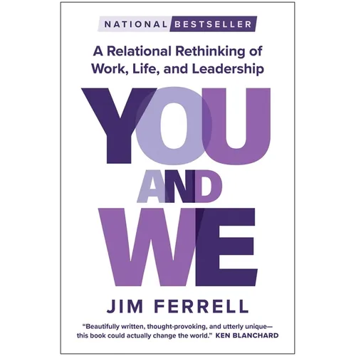 You and We: A Relational Rethinking of Work, Life, and Leadership - Hardcover