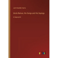 Uncle Remus, His Songs and His Sayings: in large print - Paperback