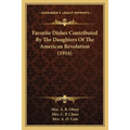 Favorite Dishes Contributed By The Daughters Of The American Revolution (1916) - Paperback