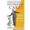 Let Them Eat Cake: : Haters Gonna Hate, Bankers Gonna Deny, You Build Wealth - Paperback