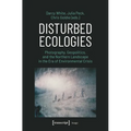 Disturbed Ecologies: Photography, Geopolitics, and the Northern Landscape in the Era of Environmental Crisis - Paperback