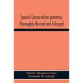 Spanish Conversation-Grammar, Thoroughly Revised And Enlarged - Paperback