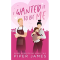 I Wanted It To Be Me: Rebel Rendezvous #2 - Paperback