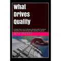 What Drives Quality: A Deep Dive Into Software Quality with Practical Solutions for Delivering High-Quality Products - Paperback