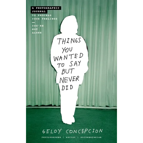 Things You Wanted to Say But Never Did: A Photographic Journal to Process Your Feelings - Paperback