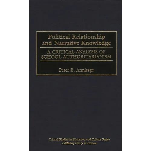 Political Relationship and Narrative Knowledge: A Critical Analysis of School Authoritarianism - Hardcover