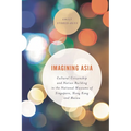 Imagining Asia: Cultural Citizenship and Nation Building in the National Museums of Singapore, Hong Kong and Macau - Paperback