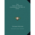The Rule of Reason Containing the Art of Logic - Hardcover