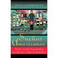 Sueños Americanos: Barrio Youth Negotiating Social and Cultural Identities - Paperback