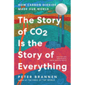 The Story of CO2 Is the Story of Everything: How Carbon Dioxide Made Our World - Hardcover