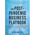 The Post-Pandemic Business Playbook: Customer-Centric Solutions to Help Your Firm Grow - Paperback