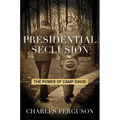 Presidential Seclusion: The Power of Camp David - Hardcover