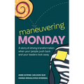 Maneuvering Monday: A Story of Driving Transformation When Your People Push Back and Your Leaders Look Away - Paperback