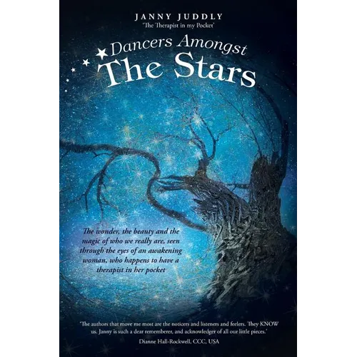 Dancers Amongst The Stars: The wonder, the beauty and the magic of who we really are, seen through the eyes of an awakening woman, who happens to have - Paperback