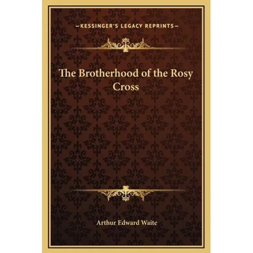 The Brotherhood of the Rosy Cross - Hardcover