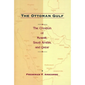 The Ottoman Gulf: The Creation of Kuwait, Saudi Arabia, and Qatar, 1870-1914 - Paperback