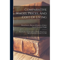 Comparative Wages, Prices, And Cost Of Living: From The Sixteenth Annual Report Of The Massachusetts Bureau Of Statistics Of Labor, For 1885 - Paperback